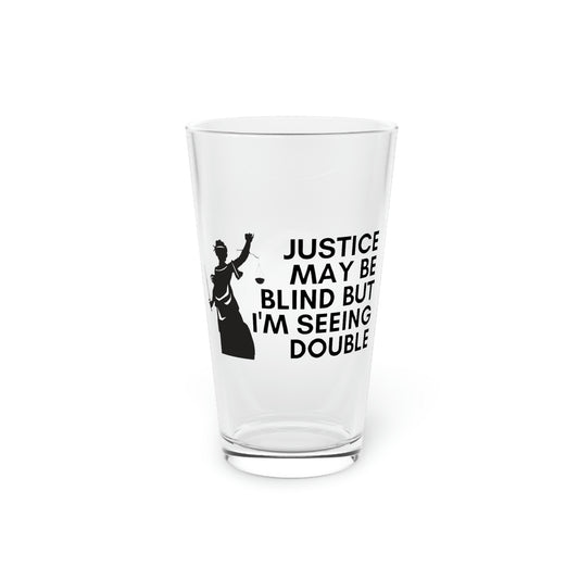 Justice May Be Blind, But I'm Seeing Double Pint Glass