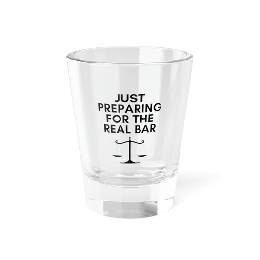 Just Preparing For The Real Bar Shot Glass